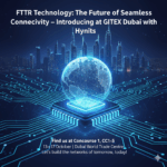 FTTR Technology: The Future of Seamless Connectivity – Introducing at GITEX Dubai with Netlink